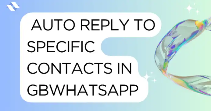 auto reply to specific contacts in gbwhatsapp